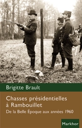Chasses présidentielles à Rambouillet : de la Belle Epoque aux années 1960 - Brigitte Brault