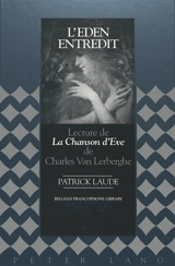 L'Eden entredit : lecture de La chanson d'Eve de Charles Van Lerberghe - Patrick Laude