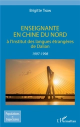 Enseignante en Chine du Nord à l'institut des langues étrangères de Dalian : 1997-1998 - Brigitte Tison