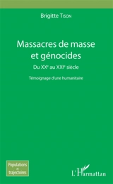 Massacres de masse et génocides : du XXe au XXIe siècle : témoignage d'une humanitaire - Brigitte Tison