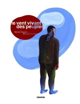Le vent vivant des peuples : récits et légendes de Champagne-Ardenne, 1945-2005 - Michel Séonnet