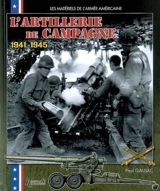 L'artillerie de campagne américaine : 1941-1945 - Paul Gaujac