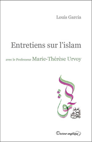 Entretiens sur l'islam : avec le professeur Marie-Thérèse Urvoy - Marie-Thérèse Urvoy