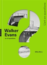 Walker Evans en 15 questions - Gilles Mora