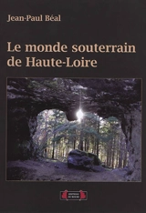 Le monde souterrain de Haute-Loire - Jean-Paul Béal