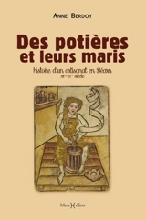 Des potières et leurs maris : histoire d'un artisanat en Béarn : XIIIe-XXe siècle - Anne Berdoy