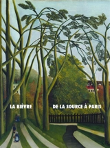La Bièvre, de la source à Paris : histoire(s) d'une rivière suburbaine - Alexandre Delarge