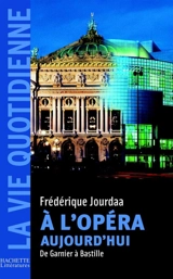 A l'Opéra aujourd'hui : de Garnier à Bastille - Frédérique Jourdaa