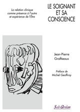 Le soignant et sa conscience : la relation clinique comme présence à l'autre et expérience de l'être - Jean-Pierre Graftieaux