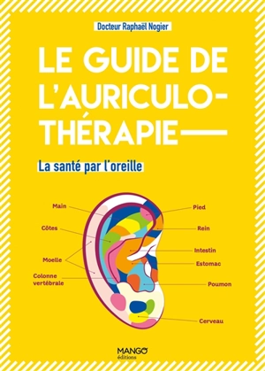 Le guide de l'auriculothérapie : la santé par l'oreille - Raphaël Nogier