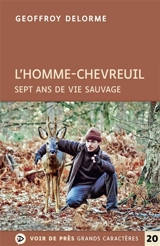 L'homme-chevreuil : sept ans de vie sauvage - Geoffroy Delorme