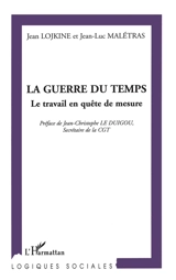 La guerre du temps : le travail en quête de mesure - Jean Lojkine