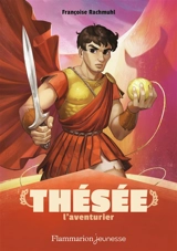 Thésée l'aventurier - Françoise Rachmühl