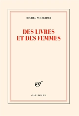 Des livres et des femmes - Michel Schneider