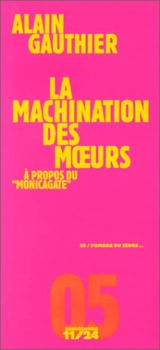 La machination des moeurs : à propos du Monicagate - Alain Gauthier