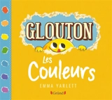 Glouton. Les couleurs - Emma Yarlett