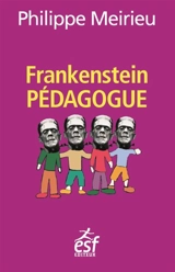 Frankenstein pédagogue - Philippe Meirieu