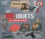 Les 100 objets de la Grande Guerre - Marc-Henri Barrabe