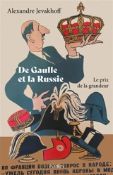 De Gaulle et la Russie : le prix de la grandeur - Alexandre Jevakhoff
