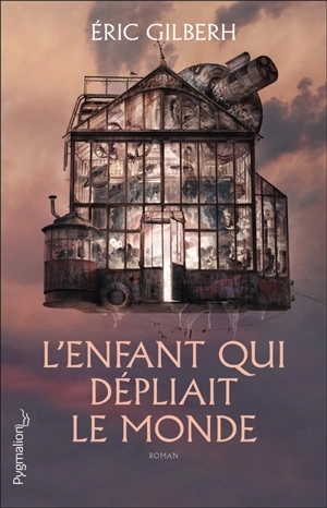 L'enfant qui dépliait le monde - Eric Gilberh