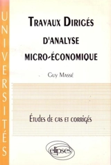 Travaux dirigés d'analyse micro-économique : études de cas et corrigés - Guy Massé