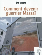 Comment devenir guerrier massaï - Eric Gilberh