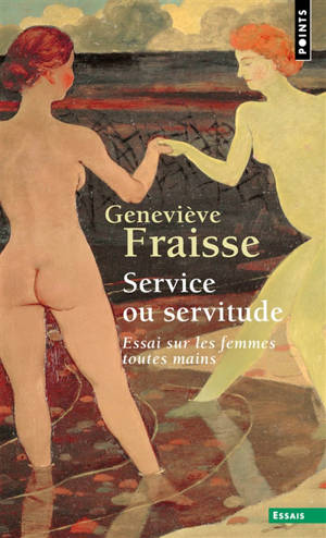 Service ou servitude : essai sur les femmes toutes mains - Geneviève Fraisse