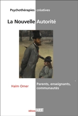 La nouvelle autorité : parents, enseignants, communautés - Haim Omer
