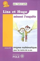 Lisa et Hugo mènent l'enquête : 37 nouvelles énigmes du championnat international des jeux mathématiques et logiques pour le cours élémentaire : énigmes mathématiques pour les moins de 10 ans - Fédération française de jeux mathématiques