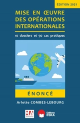 Mise en oeuvre des opérations internationales : 10 dossiers et 90 cas pratiques : énoncé - Arlette Combes-Lebourg
