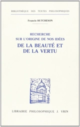 Recherche sur l'origine de nos idées de la beauté et de la vertu - Francis Hutcheson
