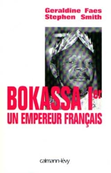 Bokassa Ier : un empereur français - Stephen Smith
