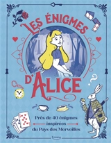 Les énigmes d'Alice : près de 40 énigmes inspirées du pays des merveilles - Gareth Moore