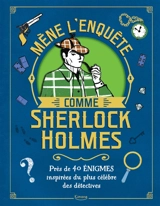 Mène l'enquête comme Sherlock Holmes : près de 40 énigmes inspirées du plus célèbre des détectives - Gareth Moore