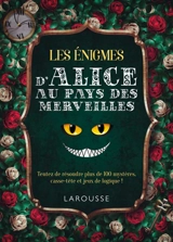 130 énigmes d'Alice au pays des merveilles : tentez de résoudre ces 130 mystères, casse-tête et jeux de logique - Gareth Moore