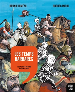 Histoire dessinée de la France. Vol. 4. Les temps barbares : de la chute de Rome à Pépin le Bref - Bruno Dumézil