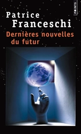 Dernières nouvelles du futur : quatorze fables sur le monde à venir - Patrice Franceschi
