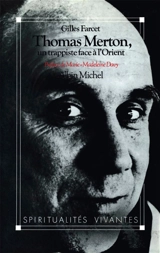 Thomas Merton : un trappiste face à l'Orient - Gilles Farcet
