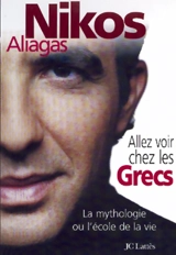 Allez voir chez les Grecs : la mythologie ou l'école de la vie - Nikos Aliagas