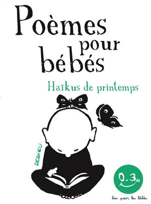 Poèmes pour bébés : haïkus de printemps - Thierry Dedieu