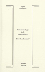 Phénoménologie de la transcendance. Vol. 2. Humanité - Sophie Nordmann