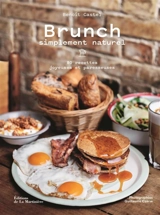 Brunch simplement naturel : 80 recettes joyeuses et paresseuses - Benoît Castel