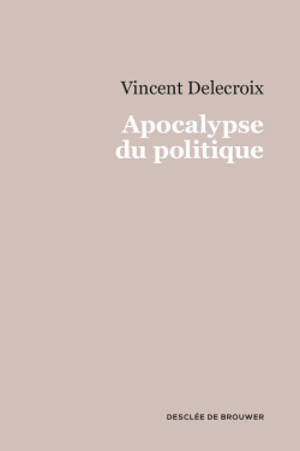 Apocalypse du politique - Vincent Delecroix