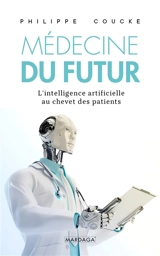 La médecine du futur : l'intelligence artificielle au chevet des patients - Philippe A. Coucke