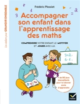 Accompagner son enfant dans l'apprentissage des maths : comprendre votre enfant, le motiver et jouer avec lui - Frédéric Plessiet