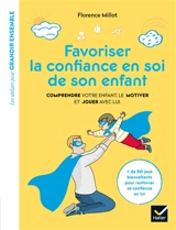 Favoriser la confiance en soi de son enfant : comprendre votre enfant, le motiver et jouer avec lui - Florence Millet
