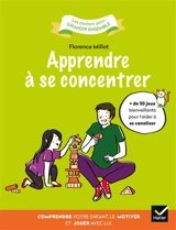 Apprendre à se concentrer : comprendre votre enfant, le motiver et jouer avec lui - Florence Millot