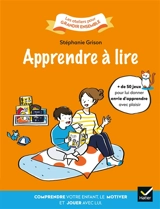 Apprendre à lire : comprendre votre enfant, le motiver et jouer avec lui - Stéphanie Grison