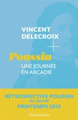 Poussin : une journée en Arcadie - Vincent Delecroix