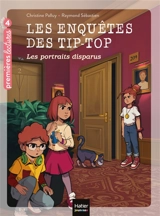 Les enquêtes des Tip-Top. Vol. 7. Les portraits disparus - Christine Palluy